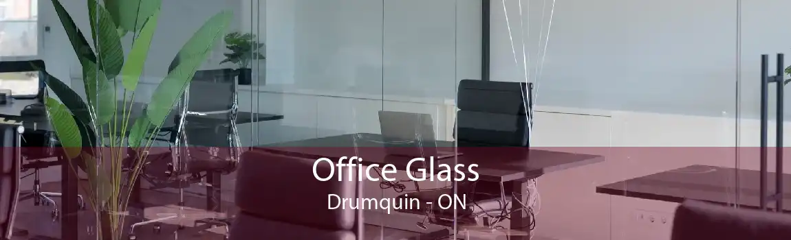 Office Glass Drumquin - ON